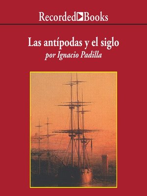 cover image of Las antipodas y el siglo (The Antipodes and the Century)